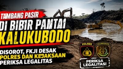 Tambang Pasir di Bibir Pantai Kalukubodo Disorot, FKJI Desak Polres dan Kejaksaan Periksa Legalitas