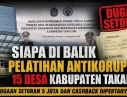 ‎Siapa di Balik Pelatihan Antikorupsi 15 Desa Kabupaten Takalar? Dugaan Setoran 5 Juta dan Cashback Dipertanyakan