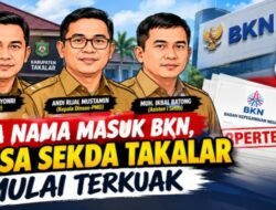 Tiga Nama Masuk BKN, Bursa Sekda Takalar Mulai Terkuat